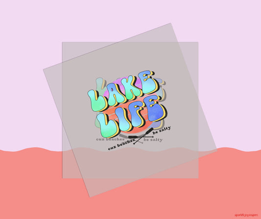 Lake Life Cuz Beaches Be Salty DTF Transfer Print Press Ready